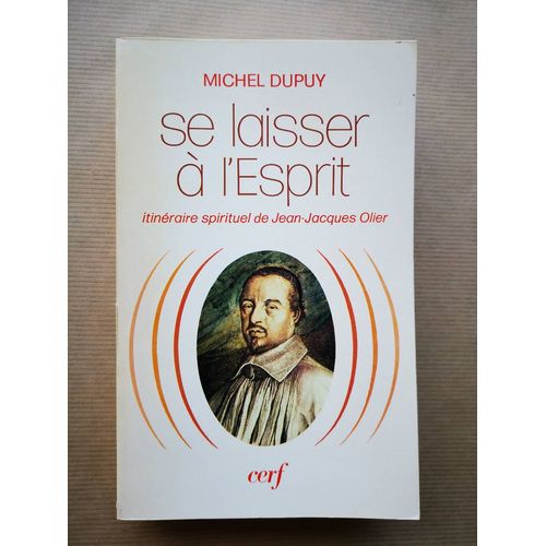 Se Laisser À L' Esprit ; Itinéraire Spirituel De Jean- Jacques Olier