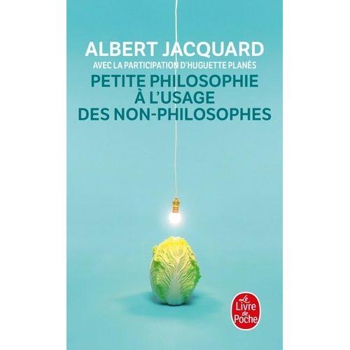 Petite Philosophie À L'usage Des Non-Philosophes