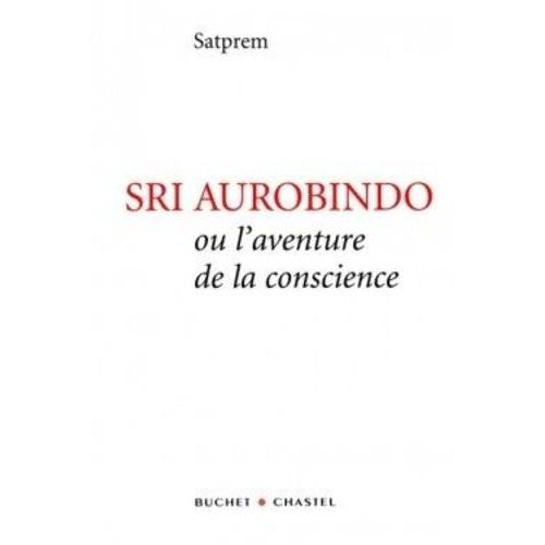 Sri Aurobindo Ou L'aventure De La Conscience