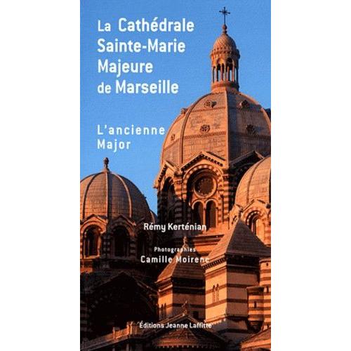 La Cathédrale Sainte-Marie Majeure De Marseille, Dite La Major