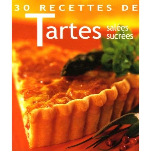 30 Recettes De Tartes - Salées, Sucrées