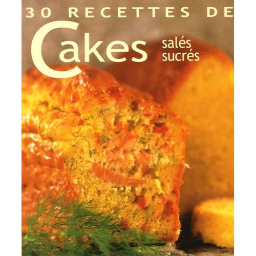 30 Recettes De Cakes - Salés, Sucrés