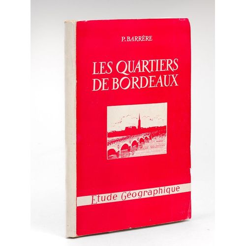 Les Quartiers De Bordeaux. Etude Géographique. [ Edition Originale ]