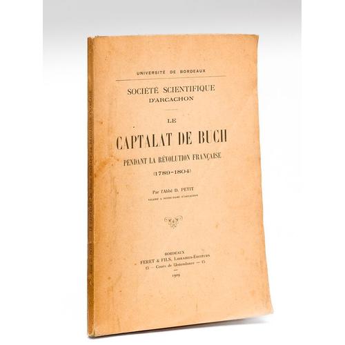 Le Captalat De Buch Pendant La Révolution Française (1789-1804) [ Edition Originale - Livre Dédicacé Par L'auteur ]
