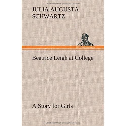 Beatrice Leigh At College A Story For Girls
