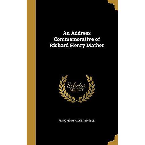 An Address Commemorative Of Richard Henry Mather