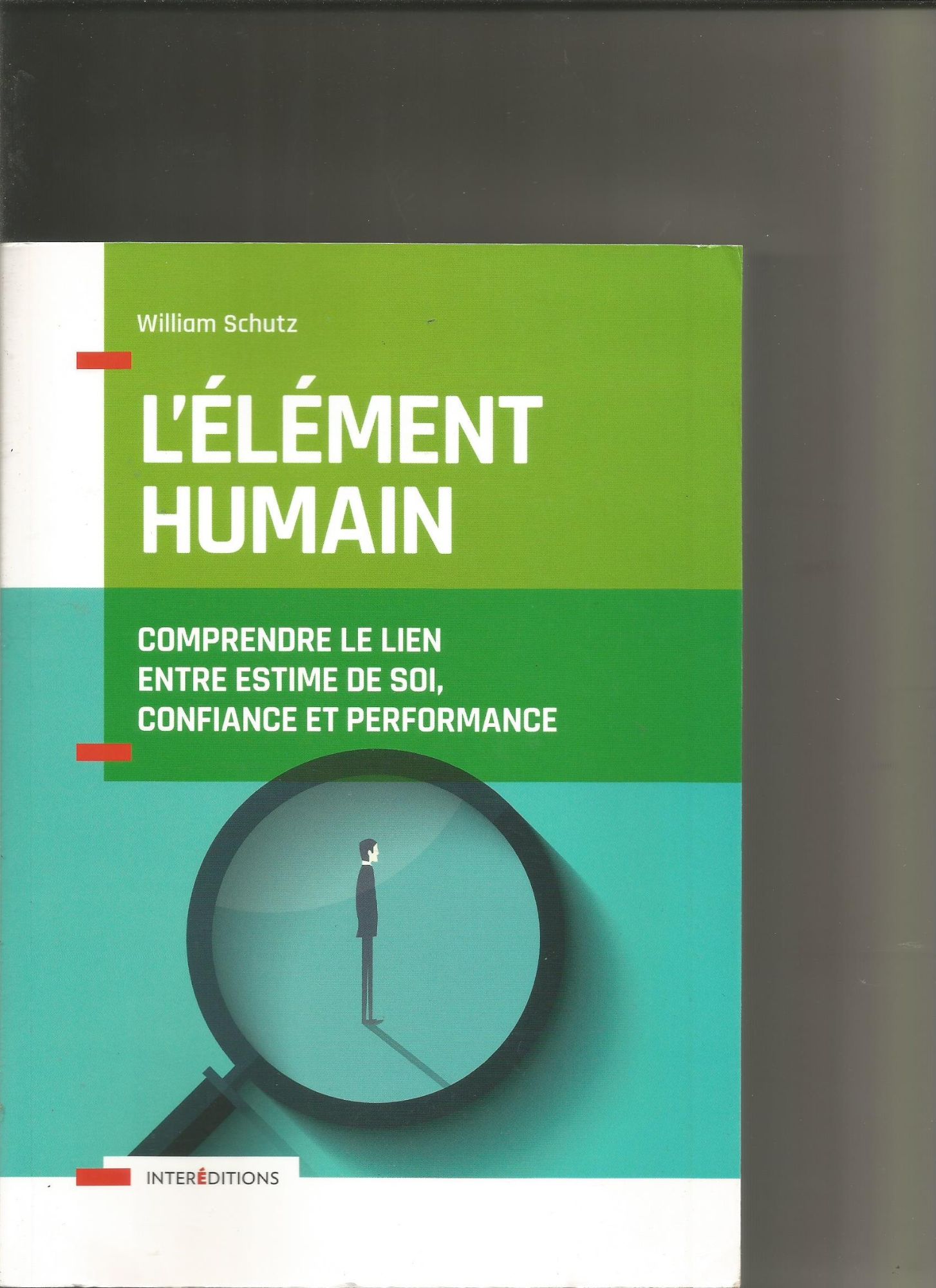 L'élément Humain Comprendre Le Lien Entre L'estime De Soi, Confiance Et Performance De William Schutz