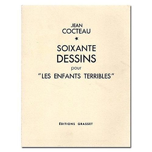 Soixante Dessins Pour Les Enfants Terribles Par Jean Cocteau Fac-Similé De L'édition Originale Publiée En 1935 Grasset 2000