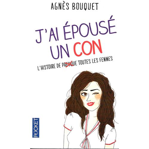 "J'ai Épousé Un Con". Agnès Bouquet - Plon / Pocket (2012)