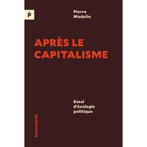 Après Le Capitalisme - Essai D'écologie Politique