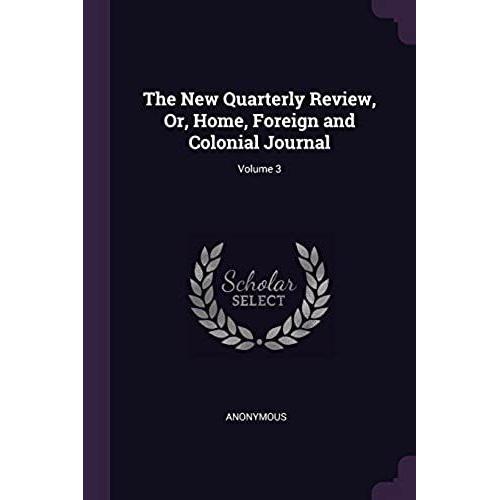 The New Quarterly Review, Or, Home, Foreign And Colonial Journal; Volume 3