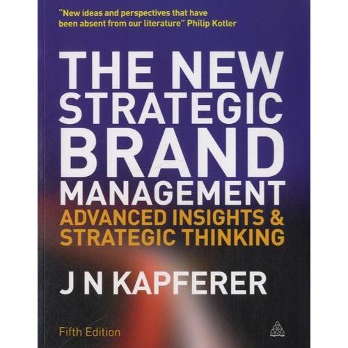 The New Strategic Brand Management - Advanced Insights And Strategic Thinking