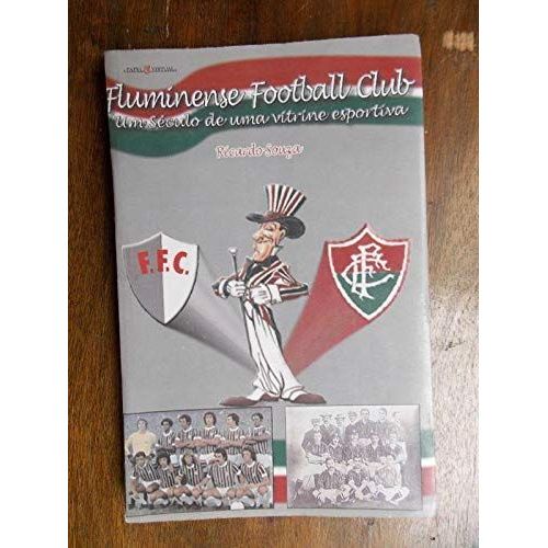 Fluminense Football Club: Um Século De Uma Vitrine Esportiva Encadernação Desconhecida Edição Rio De Janeiro Auteur Ricardo Souza Editoria 2003 Langue Brasil