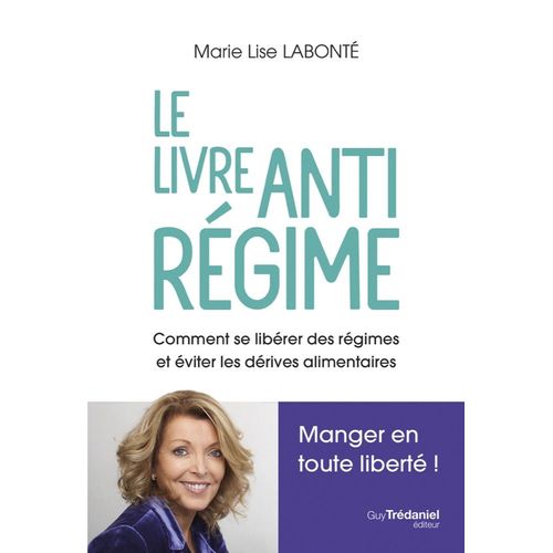 Le Livre Anti Régime - Comment Se Libérer Des Régimes Et Et Éviter Les Dérives Alimentaires