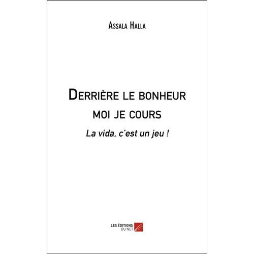 Derrière Le Bonheur Moi Je Cours - La Vida, C'est Un Jeu !