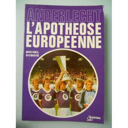 Anderlecht L'apotheose Europeenne De Michel Dubois