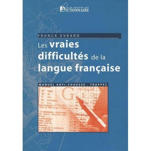 Les Vraies Difficultés De La Langue Française - Manuel Anti Chausse-Trappes