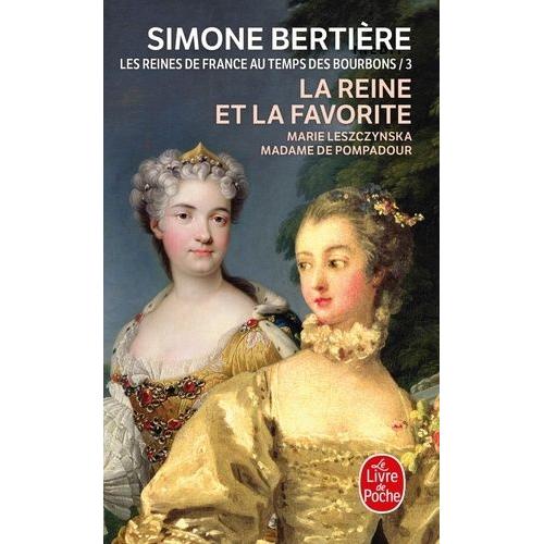 Les Reines De France Au Temps Des Bourbons - Tome 3, La Reine Et La Favorite