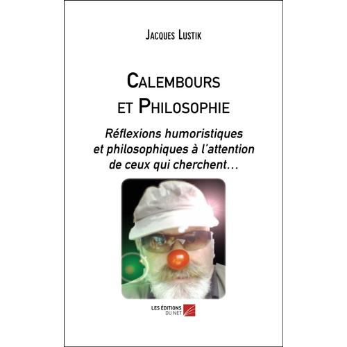 Calembours Et Philosophie - Réflexions Humoristiques Et Philosophiques À L'attention De Ceux Qui Cherchent...