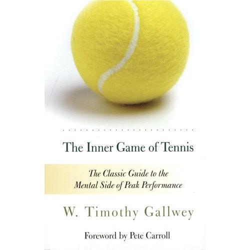 The Inner Game Of Tennis - The Classic Guide To The Mental Side Of Peak Performance