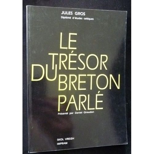 Livre = Le Trésor Du Breton Parlé De Jules Gros, Présenté Par Daniel Giraudon, Des Éditions Skol Vreizh Et Impram De 1989, 152 Pages