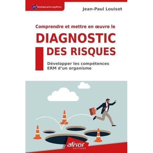 Comprendre Et Mettre En Oeuvre Le Diagnostic Des Risques - Développer Les Compétences Erm D'un Organisme