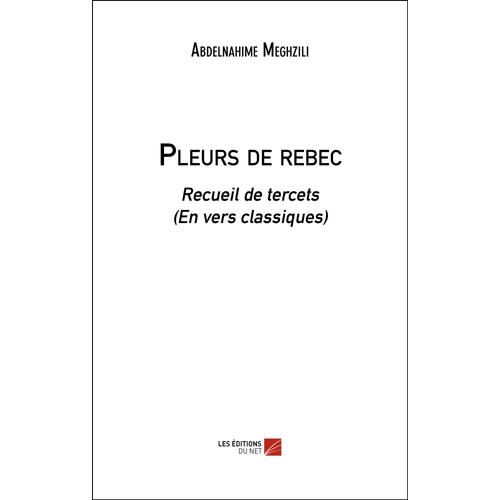 Pleurs De Rebec - Recueil De Tercets (En Vers Classiques)