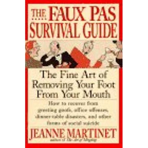 The Faux Pas Survival Guide: The Fine Art Of Removing Your Foot From Your Mouth