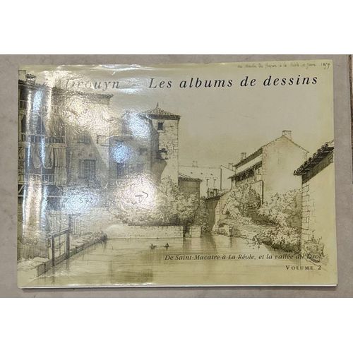 Les Albums De Dessin Par Leo Drouyn De Saint Macaire A La Reole Et La Vallee Du Drot Volume 2 Sud Ouest De La France Garonne Gironde ...