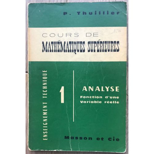 Cours De Mathematiques Superieures, 1, Analyse, Fonction D'une Variable Réelle, Masson Et Cie 1961 - P. Thuillier