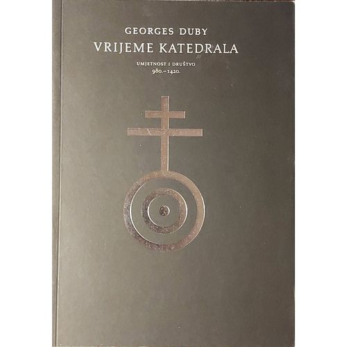 Vrijeme Katedrala: Umjetnost I Drustvo  980-1420