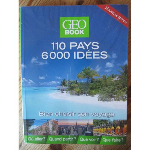 Geo Book 110 Pays 6000 Idées Bien Choisir Son Voyage