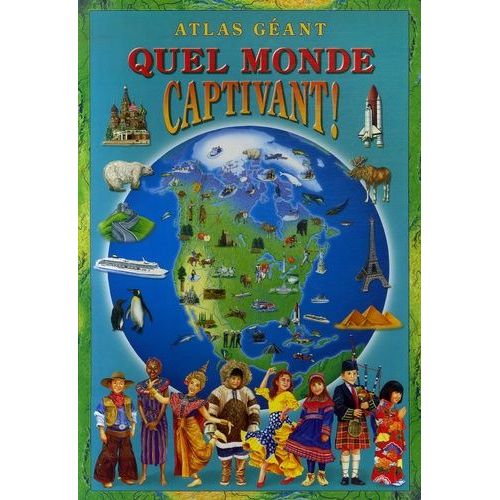 Quel Monde Captivant ! - Atlas Géant