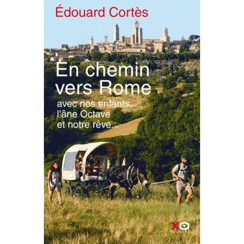 En Chemin Vers Rome - Avec Nos Enfants, L'âne Octave Et Notre Rêve