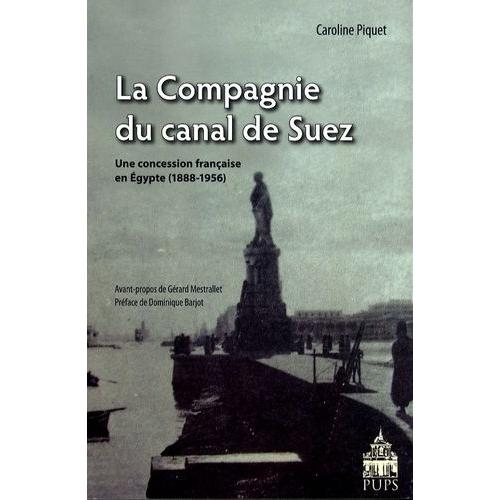 La Compagnie Du Canal De Suez - Une Concession Française En Egypte (1888-1956)