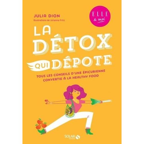 La Détox Qui Dépote - Tous Les Conseils D'une Épicurienne Convertie À La Healthy Food