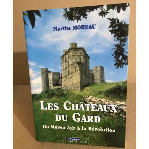 Les Châteaux Du Gard : Du Moyen Âge À La Révolution