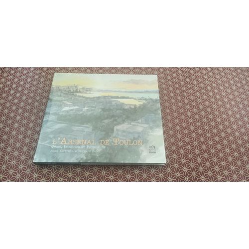 Rémi Kerfridin Et Bernard Cros. L(') Arsenal De Toulon - Quais, Industrie Et Patrimoine. Extrême Eden Edition 2011