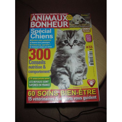 Animaux Bonheur N° 33. Le Magazine Du Respect Animal. - Spécial Chiens : Boostez Votre Complicité; Repérer Leur Pathologies; Il Aboie Trop: Que Faire?; Comment Calmer Son Stress.