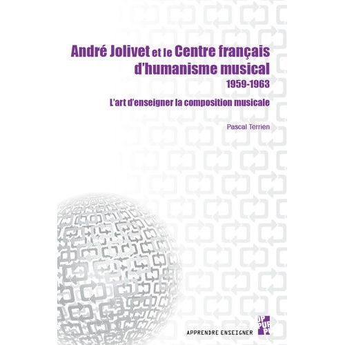 André Jolivet Et Le Centre Français D?Humanisme Musical 1959-1963 - L?Art D?Enseigner La Composition Musicale