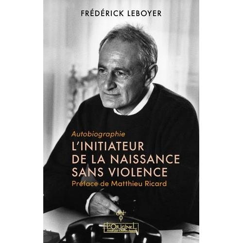 L'initiateur De La Naissance Sans Violence - Autobiographie