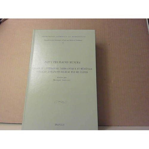 Parva Pro Magnis Munera : Études De Littérature Tardo-Antique Et Médiévale Offertes À François Dolbeau Par Ses Élèves
