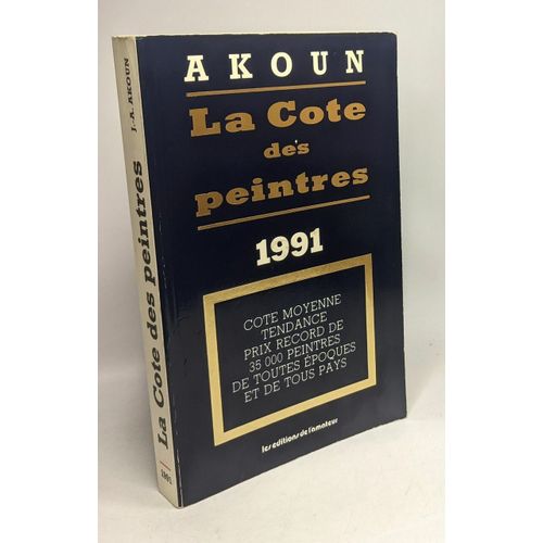 La Cote Des Peintre 1991 - Cote Moyenne Tendance Prix Record De 35000 Peintre De Toutes Époques Et De Tous Pays