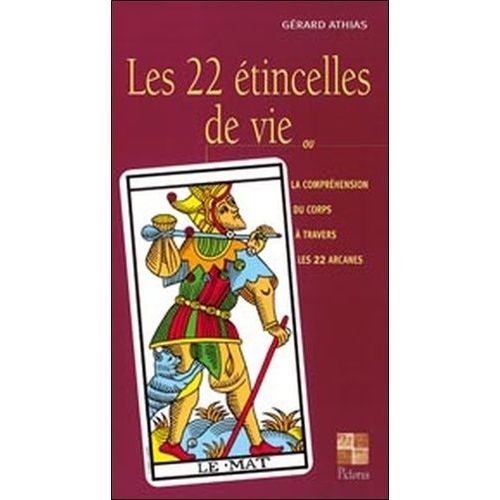 Les 22 Étincelles De Vie - Ou La Compréhension Du Corps À Travers Les 22 Arcanes