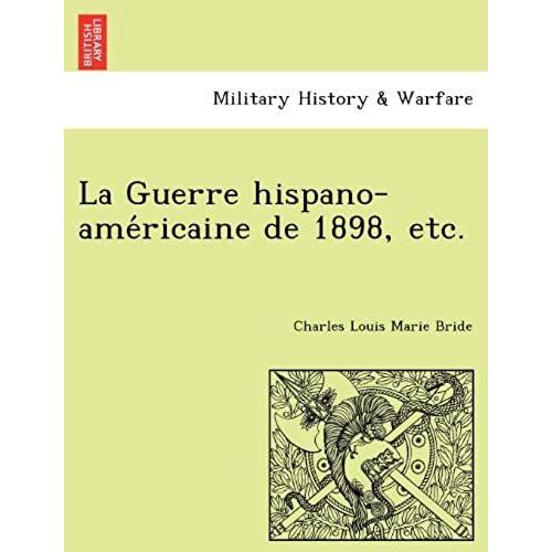 La Guerre Hispano-Ame Ricaine De 1898, Etc.