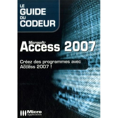 Microsoft Access 2007 - Créez Des Programmes Avec Access 2007