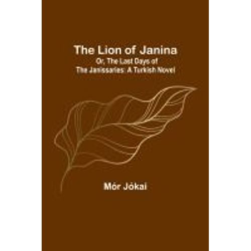 The Lion Of Janina; Or, The Last Days Of The Janissaries
