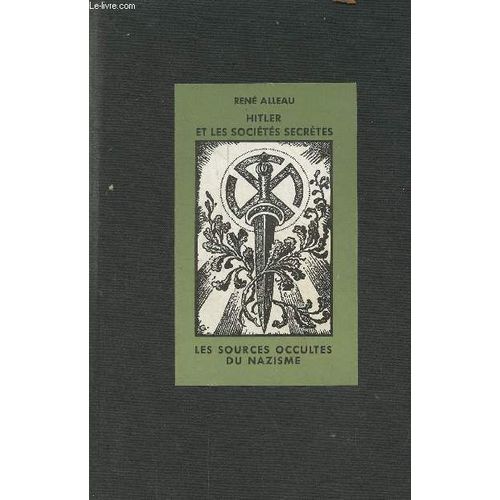 Hitler Et Les Sociétés Secrètes - Enquête Sur Les Sources Occultes Du Nazisme.