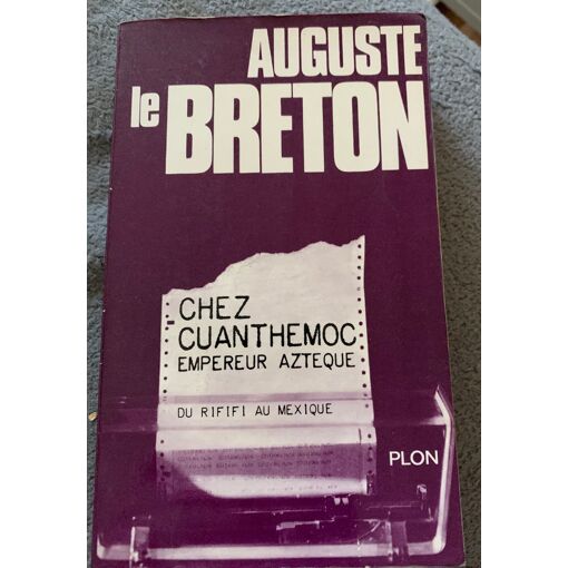 Chez Cuanthemoc Empereur Aztèque (Du Rififi Au Mexique) De Auguste Le Breton. Plon 1968