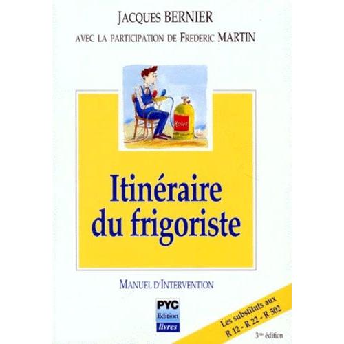 Itineraire Du Frigoriste - Manuel D'intervention, Entretien, Dépannage, Sauvegarde De L'environnement, 3ème Édition